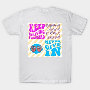 KEEP STRIVING, NEVER GIVE IN T-Shirt